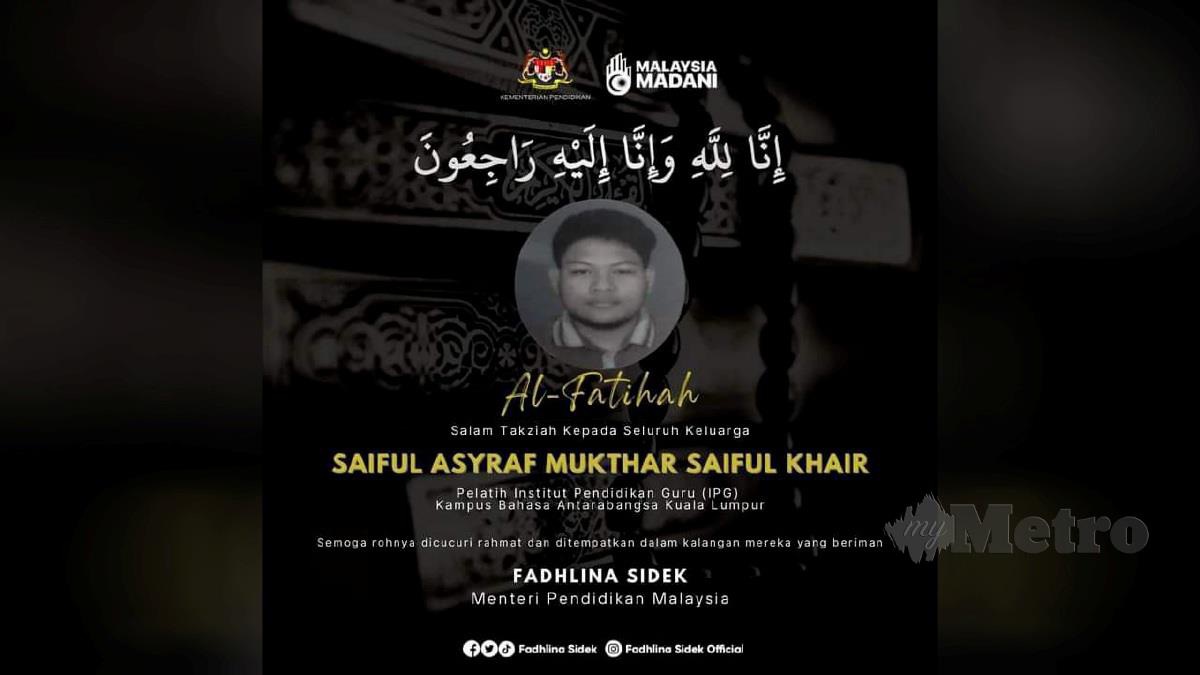 Menteri Pendidikan, Fadhlina Sidek bagi pihak warga Kementerian Pendidikan Malaysia (KPM) mengucapkan takziah kepada waris pelatih guru, Saiful Asyraf Mukhtar.