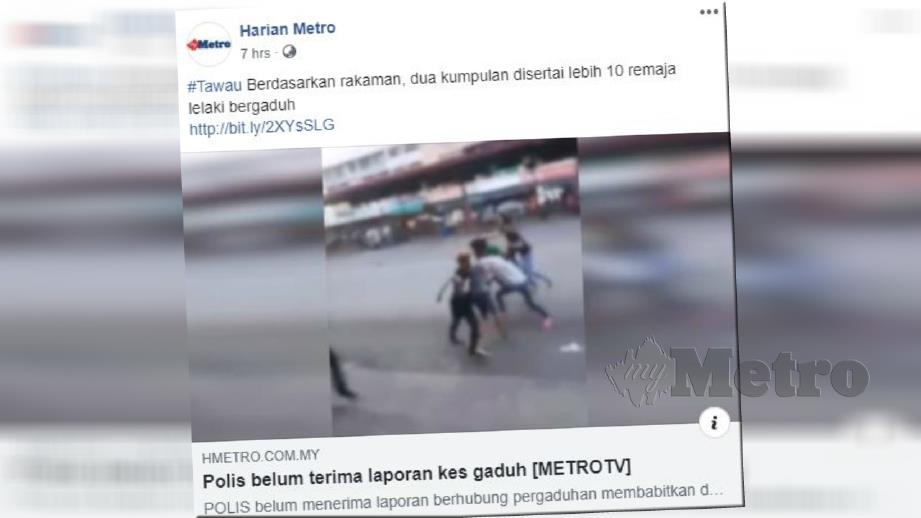LAPORAN portal Harian Metro mengenai pergaduhan membabitkan dua kumpulan remaja lelaki di Tawau yang tersebar di media sosial.