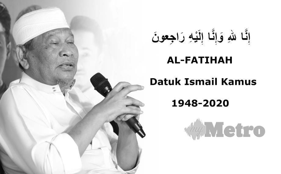 ALLAHYARHAM Datuk Ismail Kamus. FOTO arkib NSTP